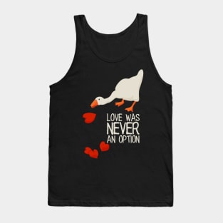 Love Was Never an Option - white text. Funny Anti Valentines Day meme Gift for Single Gamers. Untitled goose game. Tank Top